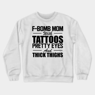 Tattooed Mom - F Bomb mom with tattoos pretty eyes and thick thighs Crewneck Sweatshirt